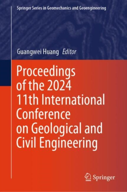 Book cover of: Proceedings of the 2024 11th International Conference on Geological and Civil Engineering. By: Guangwei Huang