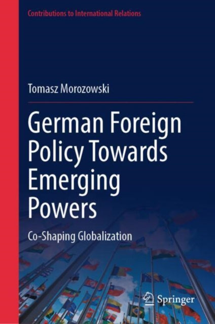 Book cover of: German Foreign Policy Towards Emerging Powers. By: Tomasz Morozowski