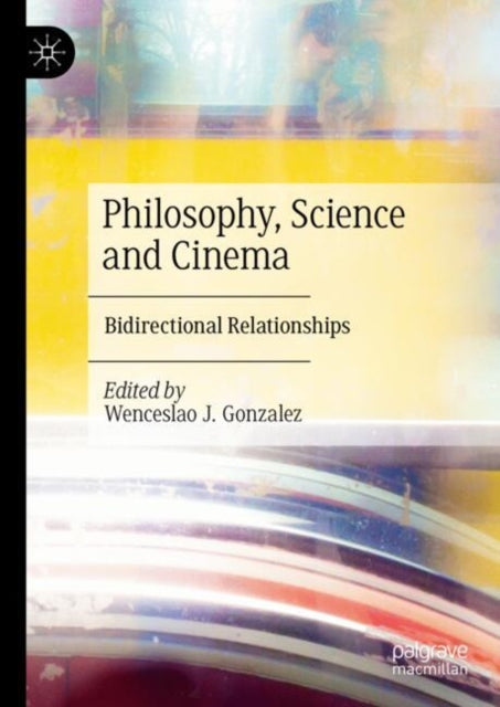 Book cover of: Philosophy, Science and Cinema. By: Wenceslao J. Gonzalez