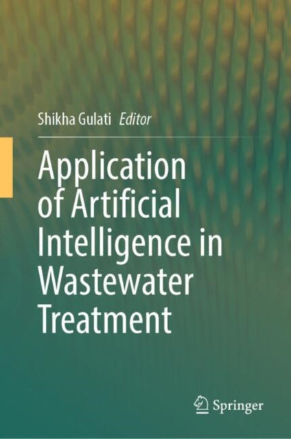 Book cover of: Application of Artificial Intelligence in Wastewater Treatment. By: Shikha Gulati