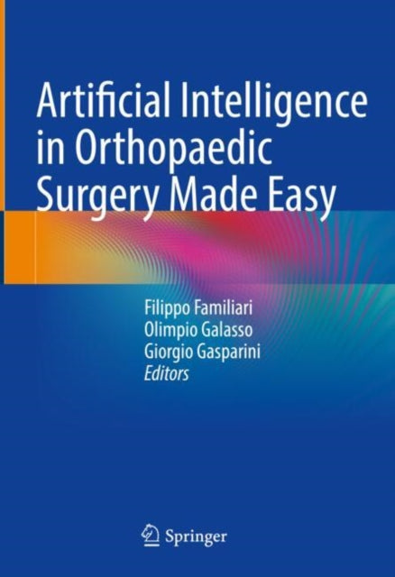 Book cover of: Artificial Intelligence in Orthopaedic Surgery Made Easy. By: Filippo Familiari