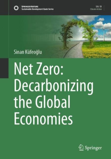 Book cover of: Net Zero: Decarbonizing the Global Economies. By: Sinan Küfeoğlu