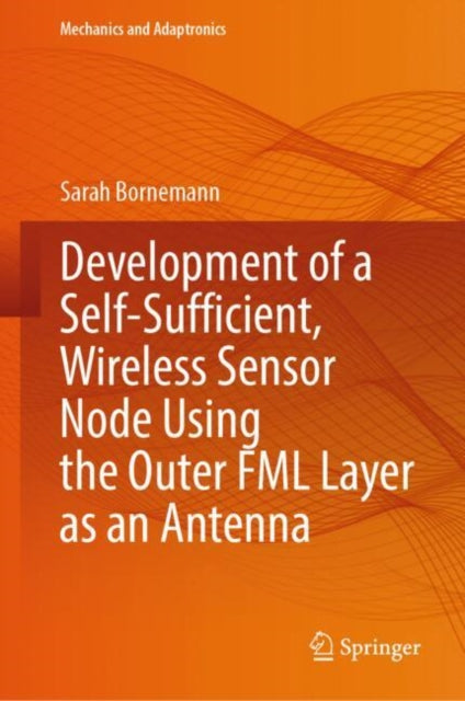 Book cover of: Development of a Self-Sufficient, Wireless Sensor Node Using the Outer FML Layer as an Antenna. By: Sarah Bornemann