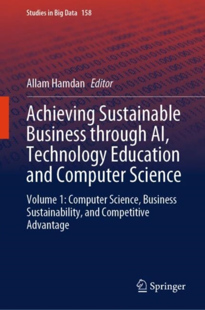 Book cover of: Achieving Sustainable Business through AI, Technology Education and Computer Science. By: Allam Hamdan