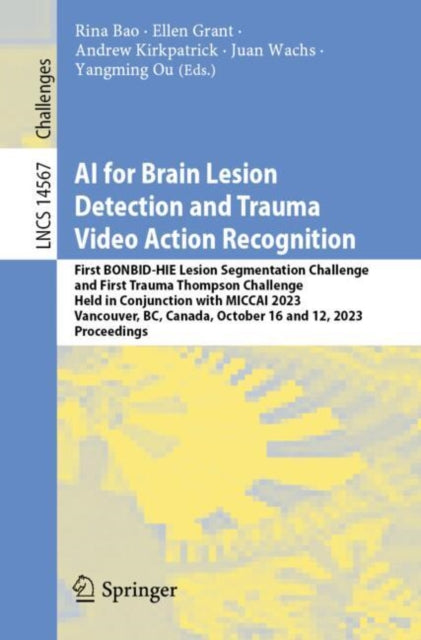 Book cover of: AI for Brain Lesion Detection and Trauma Video Action Recognition. By: Rina Bao