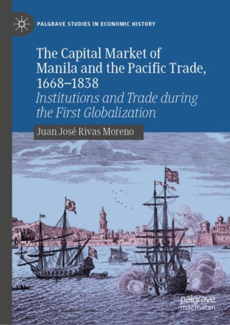 Book cover of: Capital Market of Manila and the Pacific Trade, 1668-1838. By: Juan José Rivas Moreno