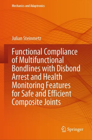 Functional Compliance of Multifunctional Bondlines with Disbond Arrest and Health Monitoring Features for Safe and Efficient Composite Joints