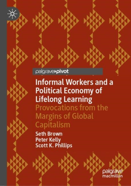 Book cover of: Informal Workers and a Political Economy of Lifelong Learning. By: Seth Brown