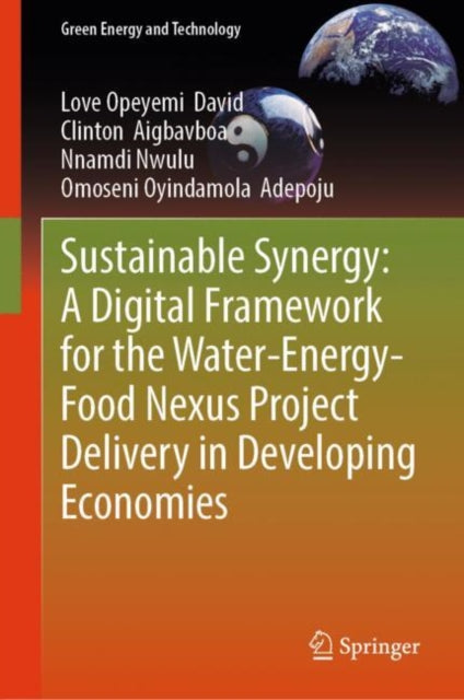 Book cover of: Sustainable Synergy: A Digital Framework for the Water-Energy-Food Nexus Project Delivery in Developing Economies. By: Love Opeyemi David
