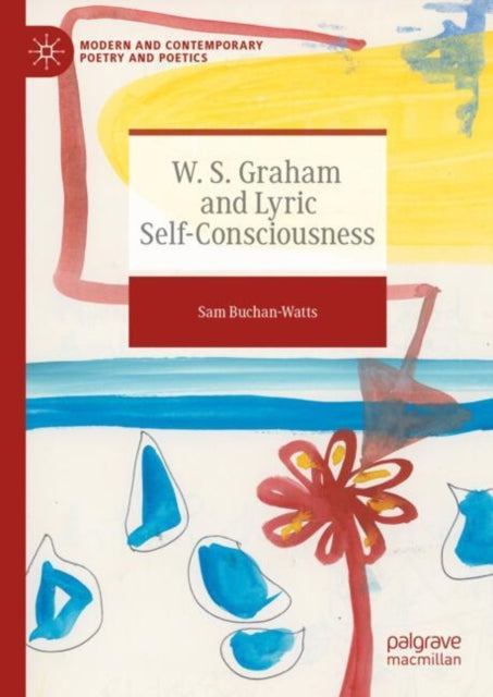 Book cover of: W. S. Graham and Lyric Self-Consciousness. By: Sam Buchan-Watts