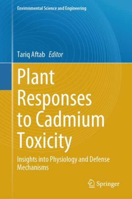 Book cover of: Plant Responses to Cadmium Toxicity. By: Tariq Aftab