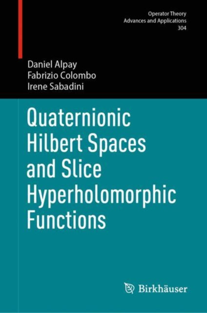 Book cover of: Quaternionic Hilbert Spaces and Slice Hyperholomorphic Functions. By: Daniel Alpay