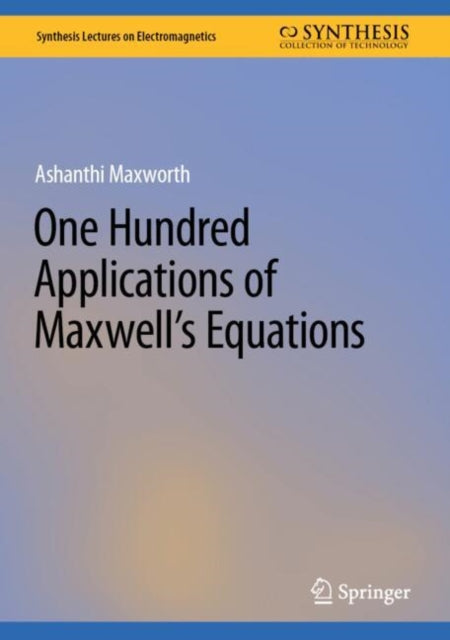 Book cover of: One Hundred Applications of Maxwell’s Equations. By: Ashanthi Maxworth