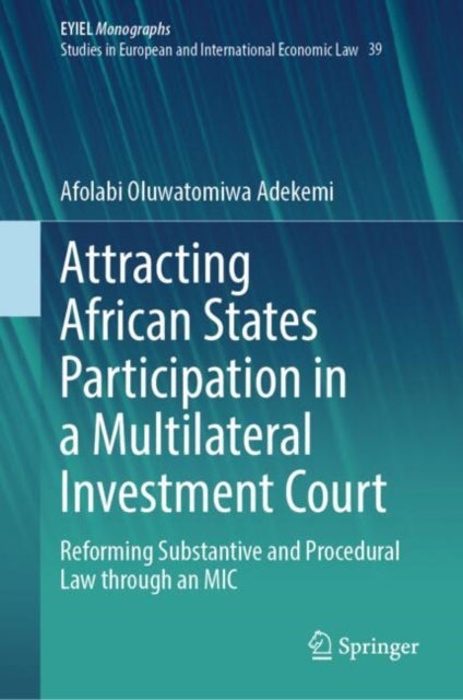 Book cover of: Attracting African States Participation in a Multilateral Investment Court. By: Afolabi Oluwatomiwa Adekemi