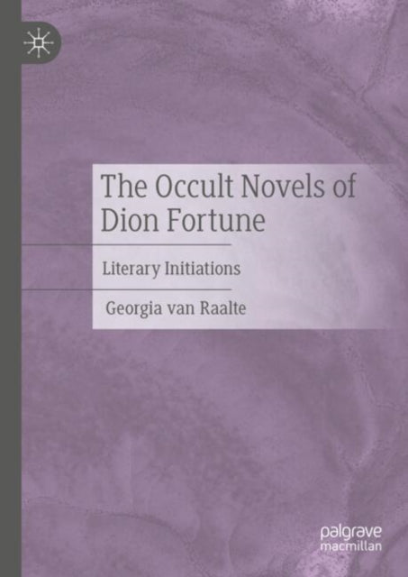 Book cover of: Occult Novels of Dion Fortune. By: Georgia van Raalte
