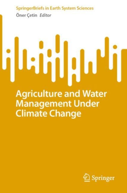 Book cover of: Agriculture and Water Management Under Climate Change. By: Öner Çetin