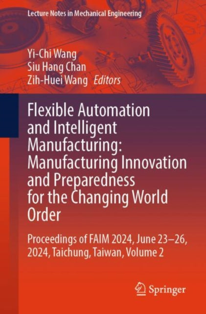 Book cover of: Flexible Automation and Intelligent Manufacturing: Manufacturing Innovation and Preparedness for the Changing World Order. By: Yi-Chi Wang