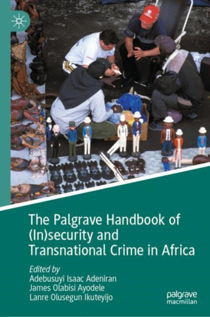 Book cover of: Palgrave Handbook of (In)security and Transnational Crime in Africa. By: Adebusuyi Isaac Adeniran
