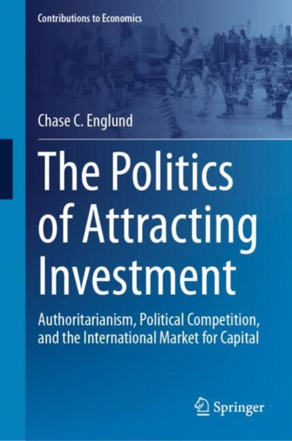 Book cover of: Politics of Attracting Investment. By: Chase C. Englund