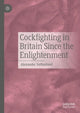 Book cover of: Cockfighting in Britain Since the Enlightenment. By: Alexander Sutherland
