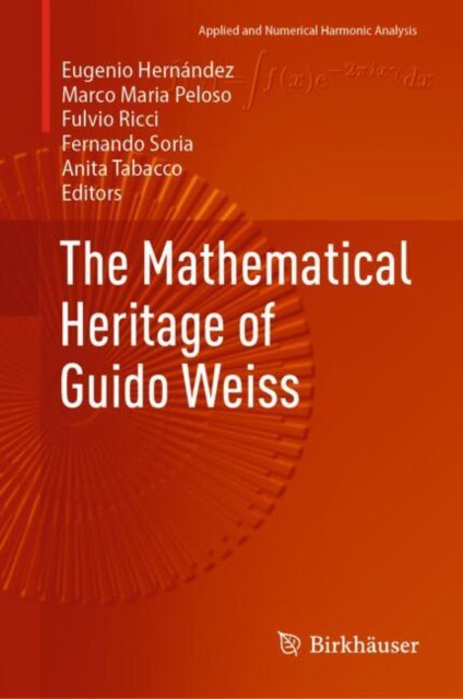 Book cover of: Mathematical Heritage of Guido Weiss. By: Eugenio Hernández
