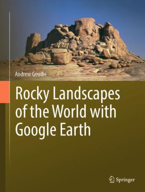 Book cover of: Rocky Landscapes of the World with Google Earth. By: Andrew Goudie