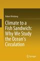 Book cover of: Climate to a Fish Sandwich: Why We Study the Ocean’s Circulation. By: Robert Weisberg