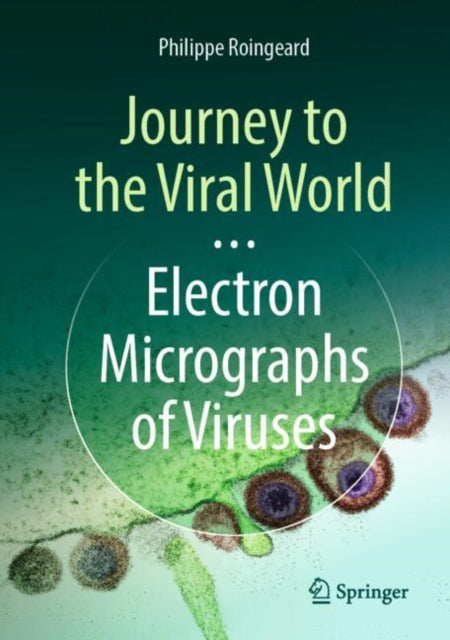 Book cover of: Journey to the Viral World: Electron Micrographs of Viruses. By: Philippe Roingeard