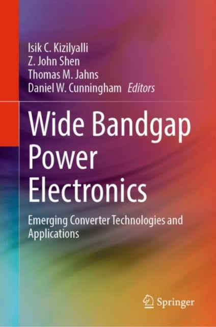 Book cover of: Wide Bandgap Power Electronics. By: Isik Kizilyalli
