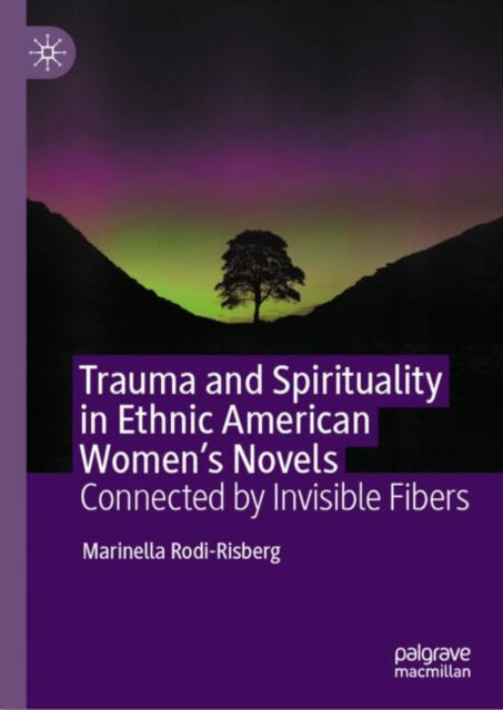 Book cover of: Trauma and Spirituality in Ethnic American Women's Novels. By: Marinella Rodi-Risberg