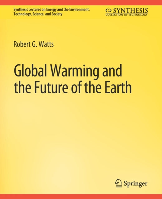 Book cover of: Global Warming and the Future of the Earth. By: Robert G. Watts