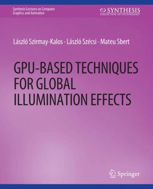 Book cover of: GPU-Based Techniques for Global Illumination Effects. By: Laszlo Szirmay-Kalos