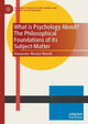 Book cover of: What is Psychology About? The Philosophical Foundations of its Subject-Matter. By: Alexander Nicolai Wendt