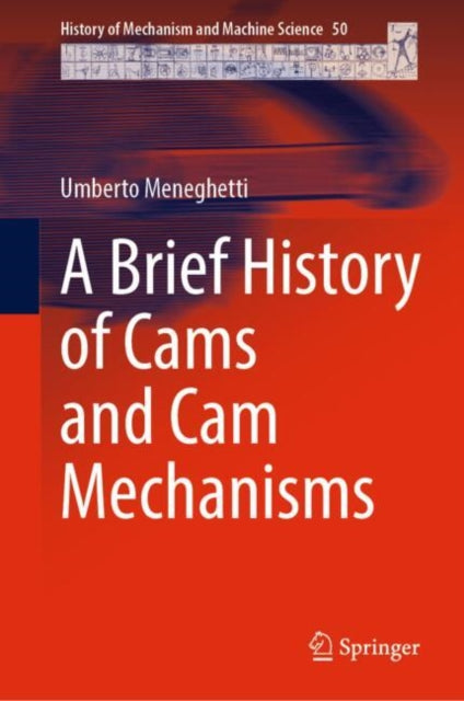 Book cover of: Brief History of Cams and Cam Mechanisms. By: Umberto Meneghetti