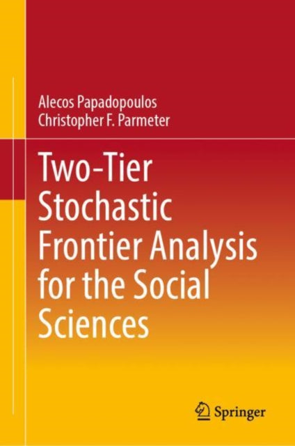 Book cover of: Two-Tier Stochastic Frontier Analysis for the Social Sciences. By: Christopher F. Parmeter