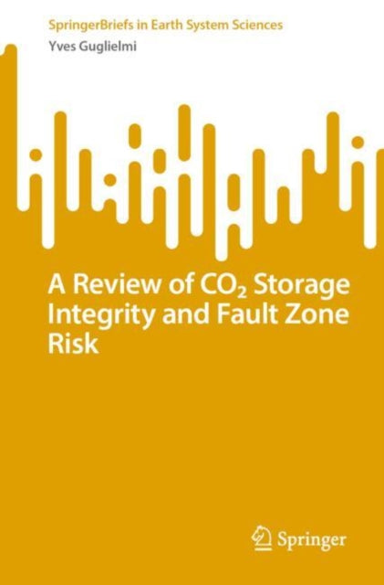 Book cover of: Review of CO2 Storage Integrity and Fault Zone Risk. By: Yves Guglielmi