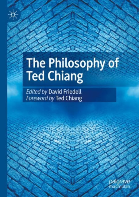 Book cover of: Philosophy of Ted Chiang. By: David Friedell