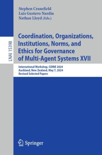 Book cover of: Coordination, Organizations, Institutions, Norms, and Ethics for Governance of Multi-Agent Systems XVII. By: Stephen Cranefield