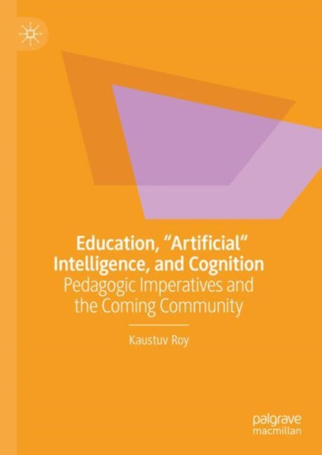 Book cover of: Education, "Artificial" Intelligence, and Cognition. By: Kaustuv Roy