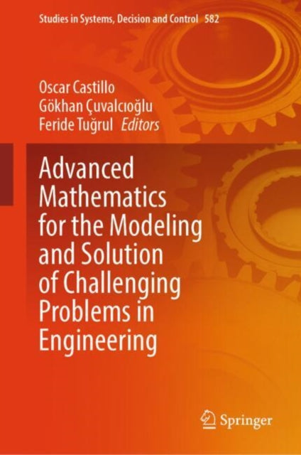 Advanced Mathematics for the Modeling and Solution of Challenging Problems in Engineering