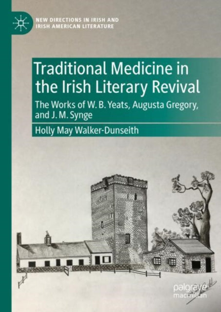 Book cover of: Traditional Medicine in the Irish Literary Revival. By: Holly May Walker-Dunseith