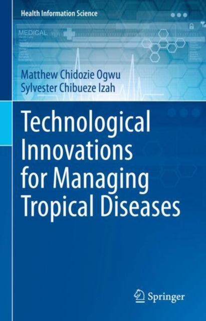 Book cover of: Technological Innovations for Managing Tropical  Diseases. By: Matthew Chidozie Ogwu