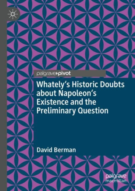 Book cover of: Whately's Historic Doubts about Napoleon's Existence  and the Preliminary Question. By: David Berman