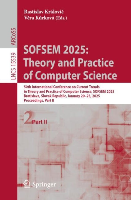 Book cover of: SOFSEM 2025: Theory and Practice of Computer Science. By: Rastislav Královič