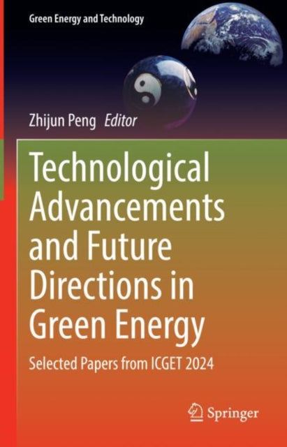 Book cover of: Technological Advancements and Future Directions in Green Energy. By: Zhijun Peng