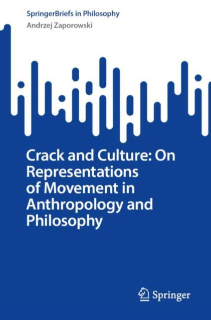 Book cover of: Crack and Culture: On Representations of Movement in Anthropology and Philosophy. By: Andrzej Zaporowski
