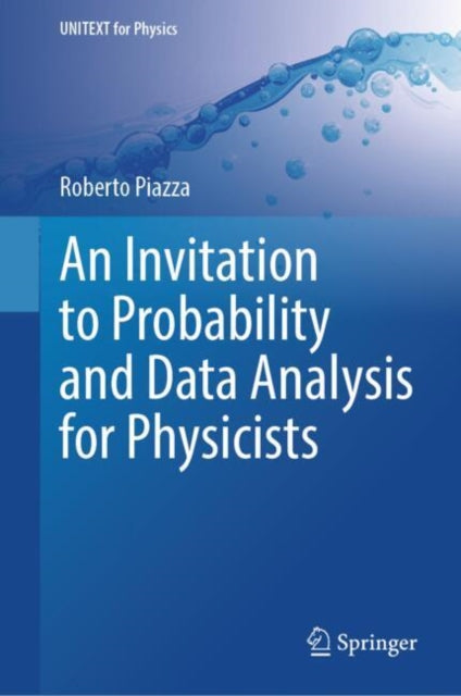 Book cover of: Invitation to Probability and Data Analysis for Physicists. By: Roberto Piazza