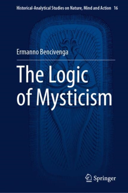 Book cover of: Logic of Mysticism. By: Ermanno Bencivenga