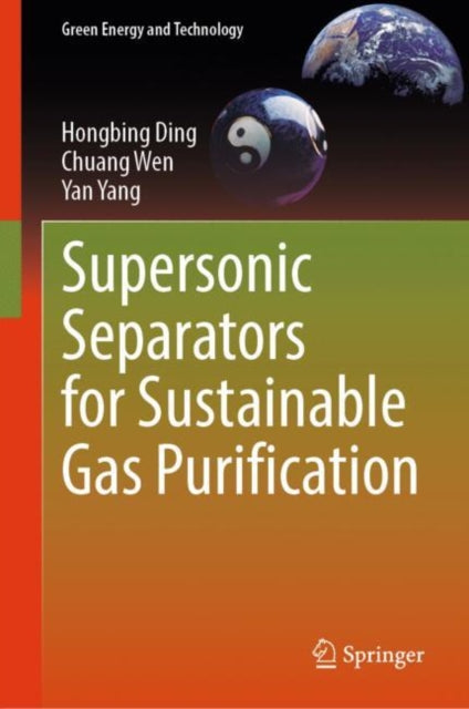 Book cover of: Supersonic Separators for Sustainable Gas Purification. By: Hongbing Ding