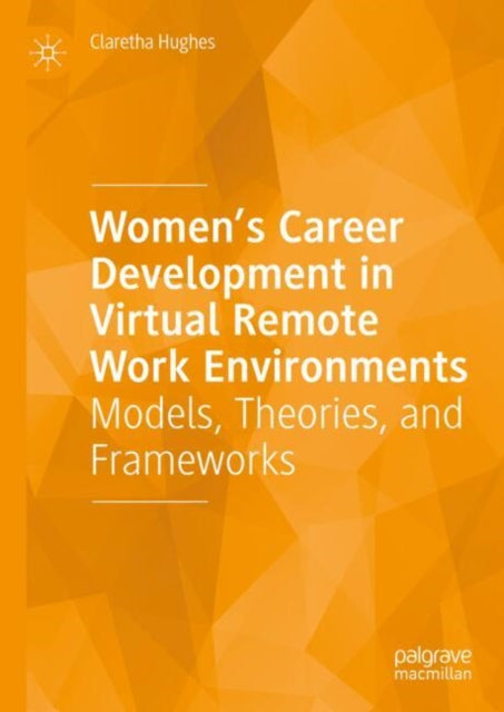 Book cover of: Women’s Career Development in Virtual Remote Work Environments. By: Claretha Hughes